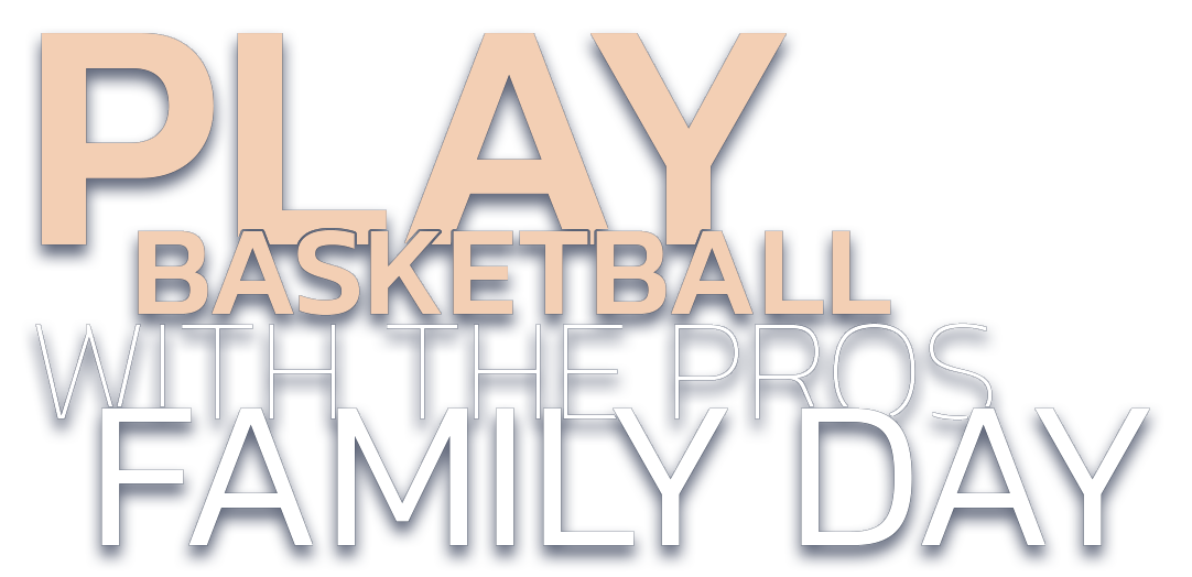 Play Basketball with the Pros Family Day